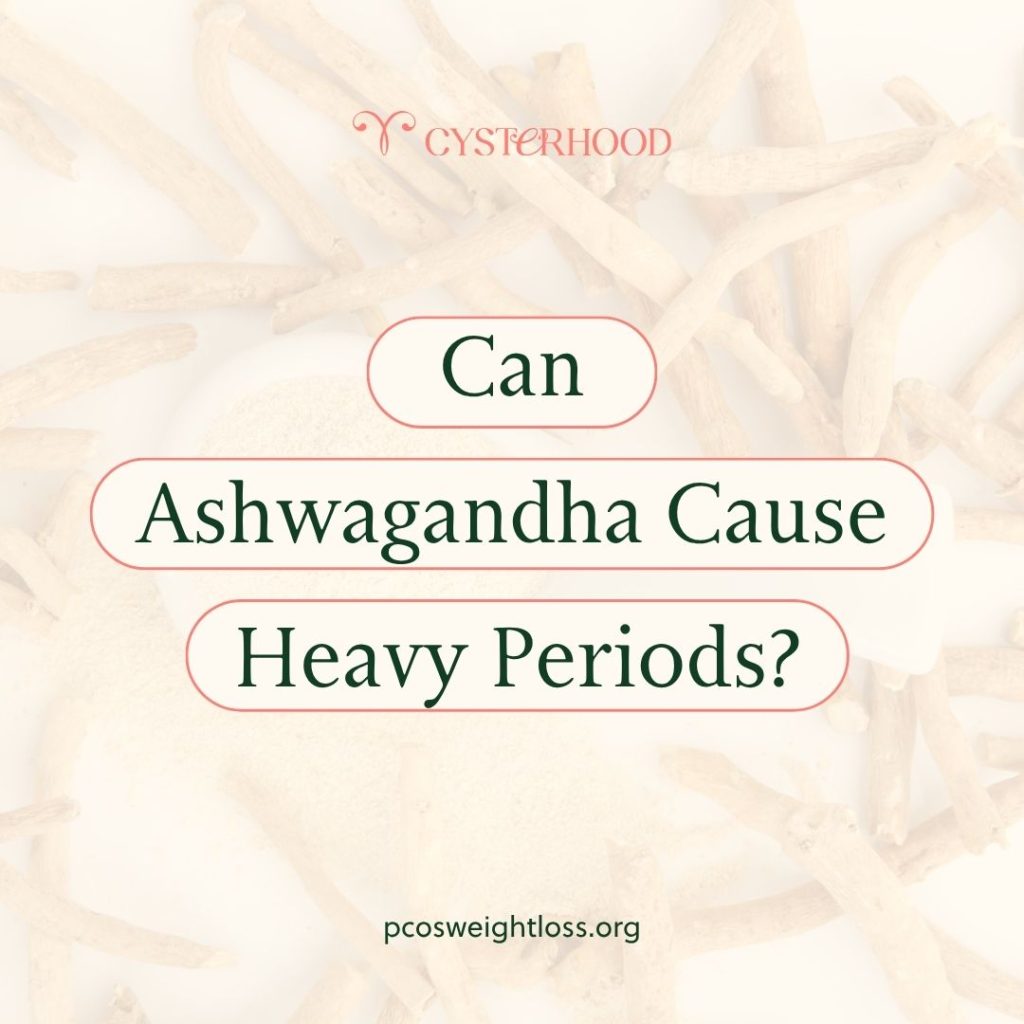 Can Ashwagandha cause heavy periods?