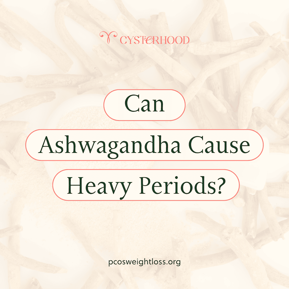 Can Ashwagandha cause heavy periods?